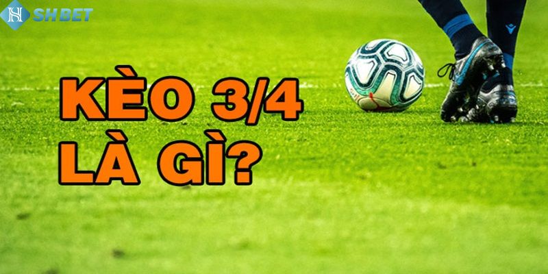 Kèo Chấp 3/4 Shbet - Chi Tiết Và Phân Tích Chuyên Sâu - Ảnh 1