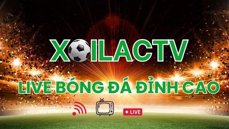 Xoilac TV live - Trang phát sóng thể thao top 1 thị trường - Ảnh 1