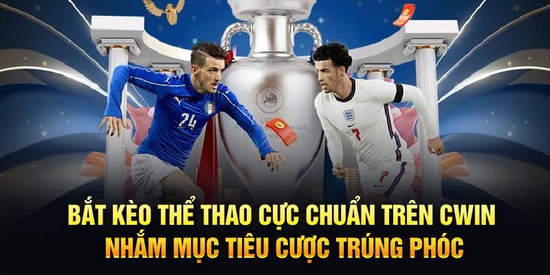 Bắt Kèo Thể Thao Cực Chuẩn Trên Cwin: Nhắm Mục Tiêu – Cược Trúng Phóc!
