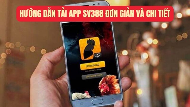 Tải App SV388 – Hướng Dẫn Chi Tiết Giúp Bạn Trải Nghiệm An Toàn Và Hiệu Quả - Ảnh 2