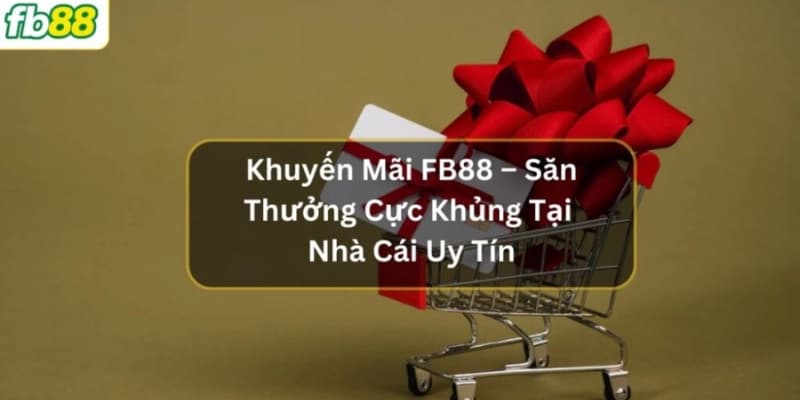 Ưu Đãi FB88 - Tổng Hợp Đầy Đủ Khuyến Mãi Mới Nhất 2025 - Ảnh 2