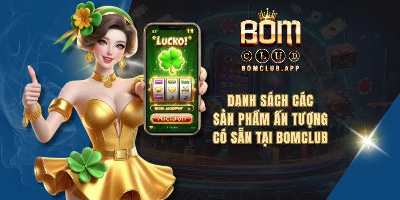 Giới thiệu BOMCLUB – Sân chơi đổi thưởng lý tưởng tại Việt Nam - Ảnh 3