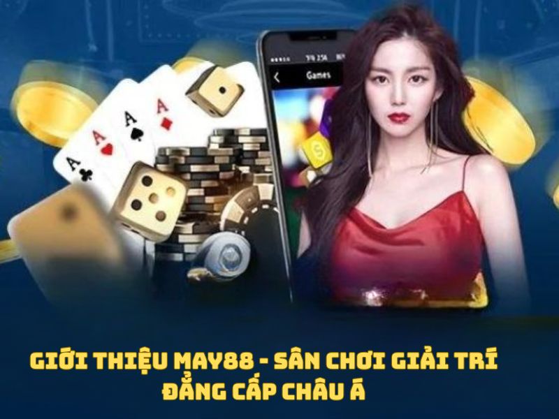 Giới thiệu May88 - Sân Chơi Giải Trí Đẳng Cấp Châu Á - Ảnh 1