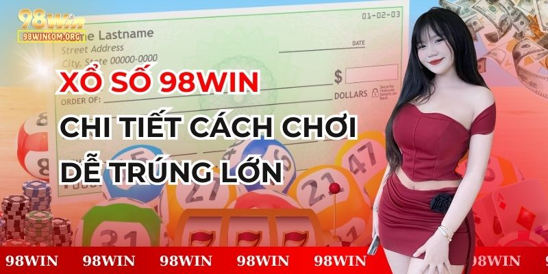 Xổ Số 98Win - Chi Tiết Cách Chơi Dễ Trúng Lớn - Ảnh 1