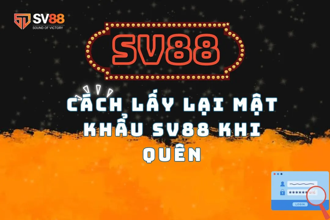 Quên mật khẩu tài khoản SV88 phải xử lý thế nào?  - Ảnh 1