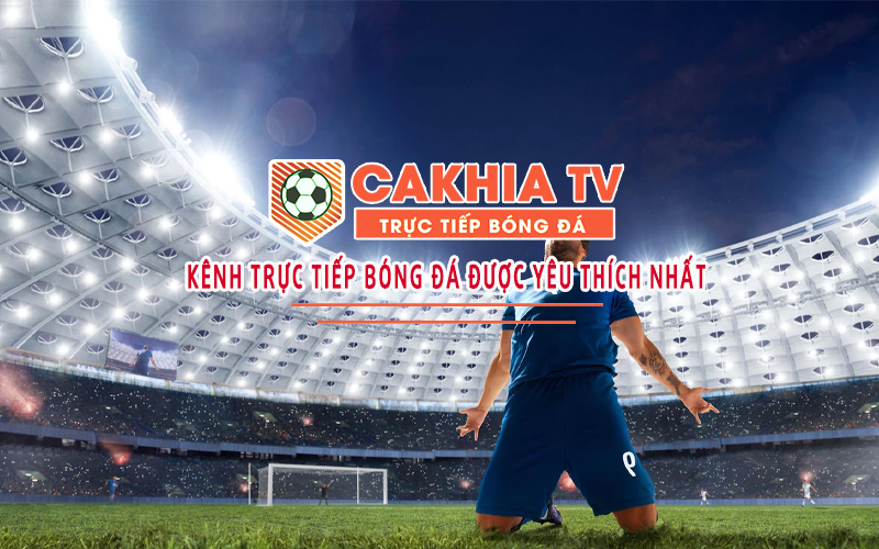 Hướng dẫn xem trực tiếp bóng đá miễn phí trên Cakhia TV - Ảnh 1