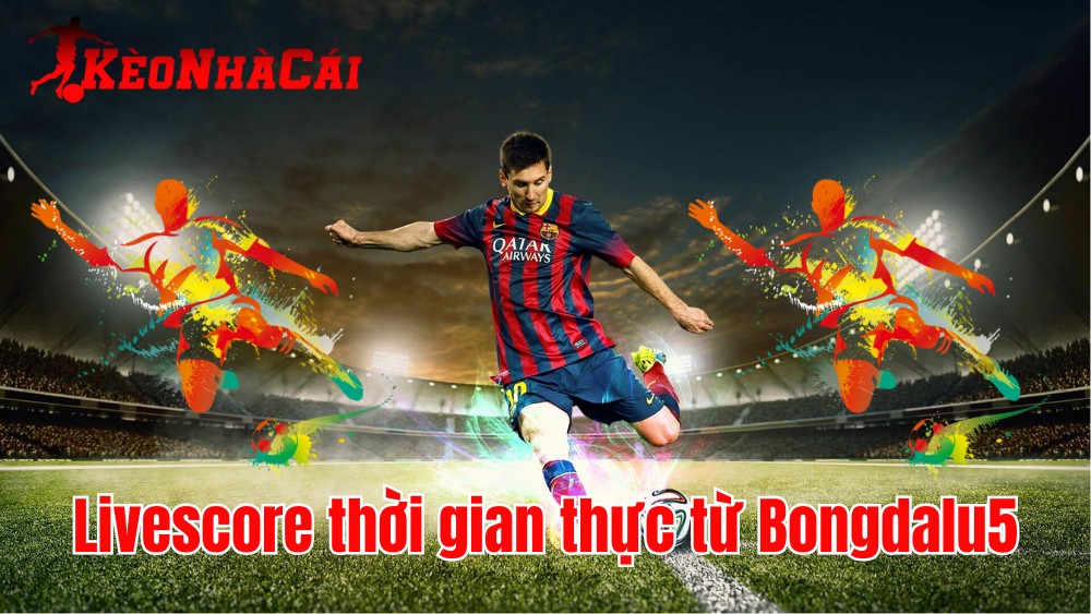 Chinh phục kèo cược nhờ Livescore thời gian thực từ Bongdalu5 - Ảnh 1
