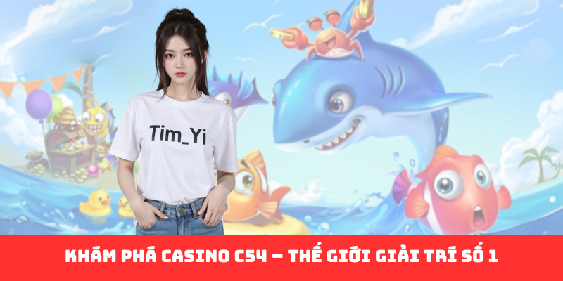 Casino C54: Thế Giới Giải Trí Đỉnh Cao