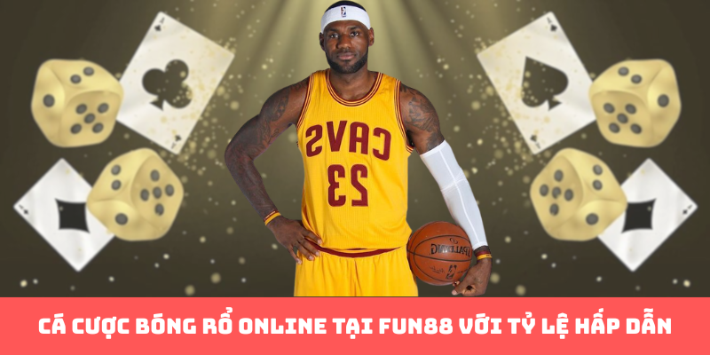 Cá Cược Bóng Rổ Online - Chinh Phục Đỉnh Cao Cùng Fun88