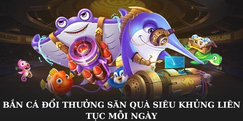 Bắn Cá Đổi Thưởng -Thắng Lớn Cùng Chiến Thuật Nhấp Nhả Đạn