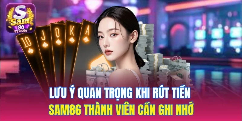 Hướng Dẫn Rút Tiền Tại Sam86 - Nhanh Chóng, An Toàn Tuyệt Đối - Ảnh 3