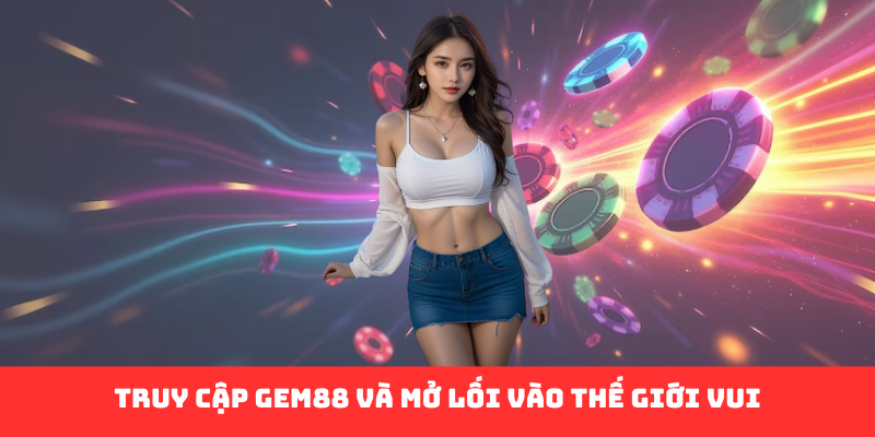 Hướng Dẫn Đăng Nhập Gem88: Lối Vào Vương Quốc Giải Trí Lộng Lẫy - Ảnh 2
