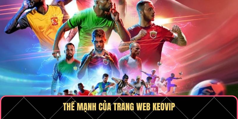 KEOVIP – Chuyên Trang Tỷ Lệ Kèo Bóng Đá Chuẩn Xác Hàng Đầu - Ảnh 2