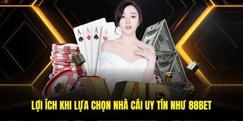 Nhà Cái Uy Tín 88bet Và Lý Do Người Chơi Tin Tưởng Lựa Chọn - Ảnh 3