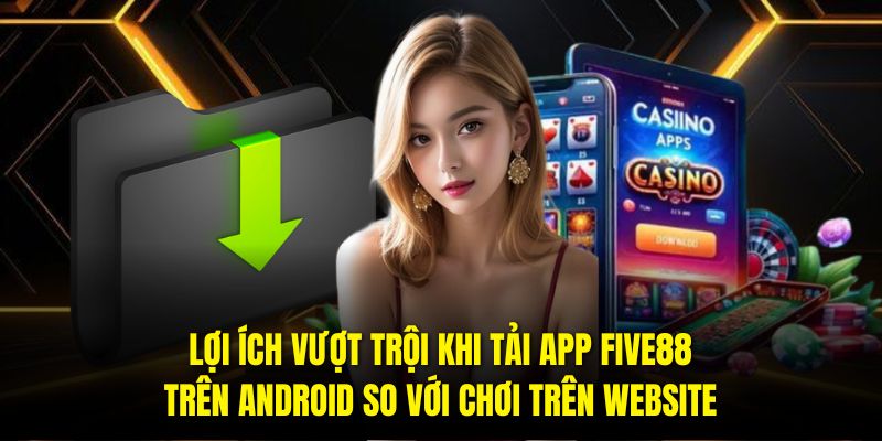 Tải App Five88 Trên Android Đơn Giản Chỉ Trong 3 Bước - Ảnh 1