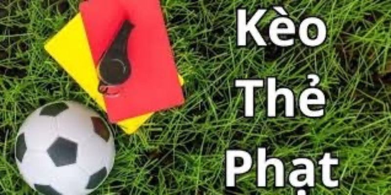 Kèo thẻ phạt là gì? Giải thích chi tiết dễ hiểu - Ảnh 1