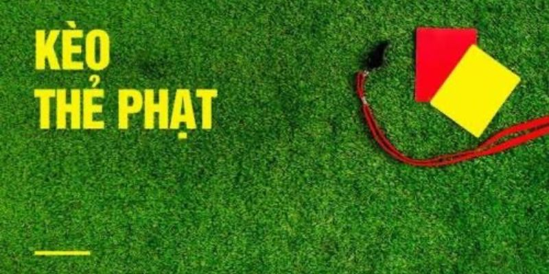 Kèo thẻ phạt là gì? Giải thích chi tiết dễ hiểu - Ảnh 2