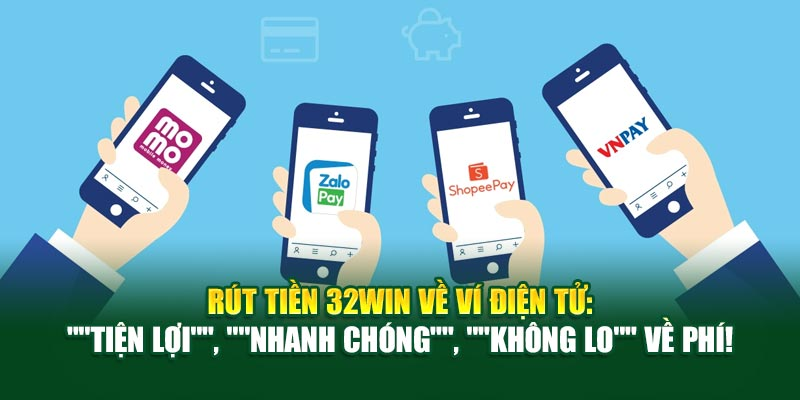 Rút tiền 32win về ví điện tử: "Tiện lợi", "nhanh chóng", "không lo" về phí! - Ảnh 1