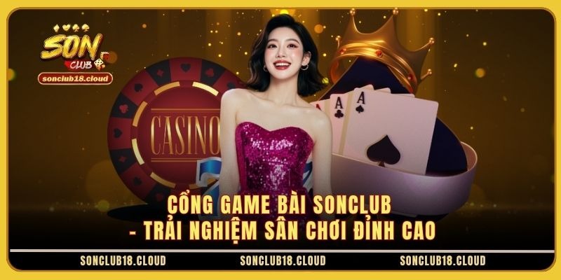 Cổng Game Bài Sonclub - Trải Nghiệm Sân Chơi Đỉnh Cao - Ảnh 1