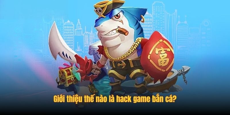 Hack Game Bắn Cá Là Gì? Săn Boss An Toàn Tại Vmax - Ảnh 1