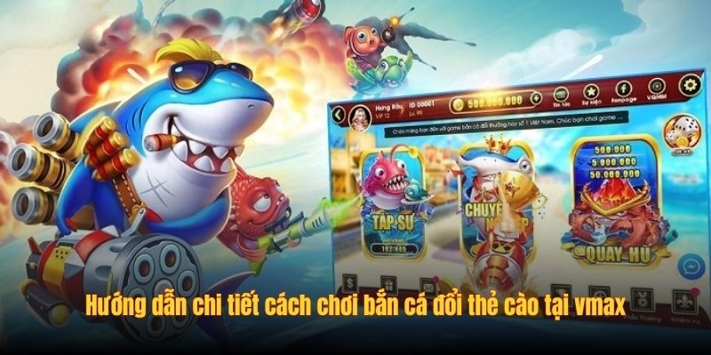 Chơi Bắn Cá Đổi Thẻ Cào vmax - Giải Trí Đổi Thưởng Cực Đỉnh - Ảnh 2