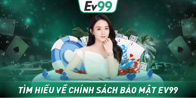 Chính sách bảo mật EV99 – An toàn tuyệt đối, minh bạch từng thao tác