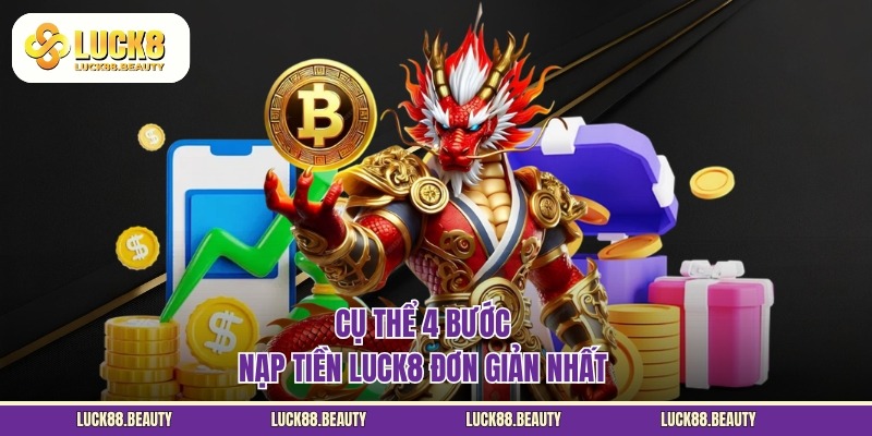 Nạp Tiền LUCK8 - Thực Hiện Dễ Dàng Và Vô Cùng Đơn Giản