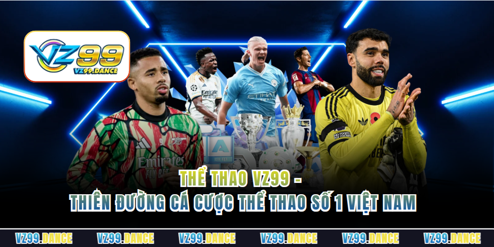 Thể Thao Vz99 - Thiên Đường Cá Cược Thể Thao Số 1 Việt Nam