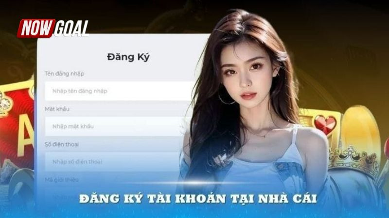Đăng K&yacute; NOWGOAL - Hướng Dẫn Chi Tiết Nhất Cho Người Mới - Ảnh 2
