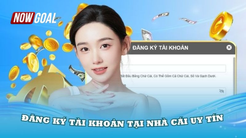 Đăng K&yacute; NOWGOAL - Hướng Dẫn Chi Tiết Nhất Cho Người Mới - Ảnh 3