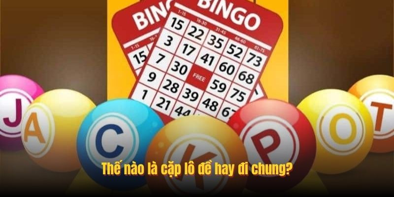 Các Cặp Lô Đề Hay Đi Chung - Bí Kíp Rinh Giải Lớn Tại FB88