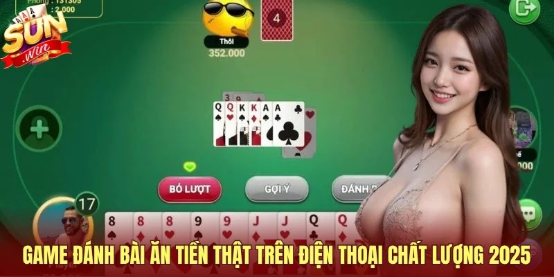Game Đ&aacute;nh B&agrave;i Ăn Tiền Thật Tr&ecirc;n Điện Thoại Chất Lượng 2025 - Ảnh 1