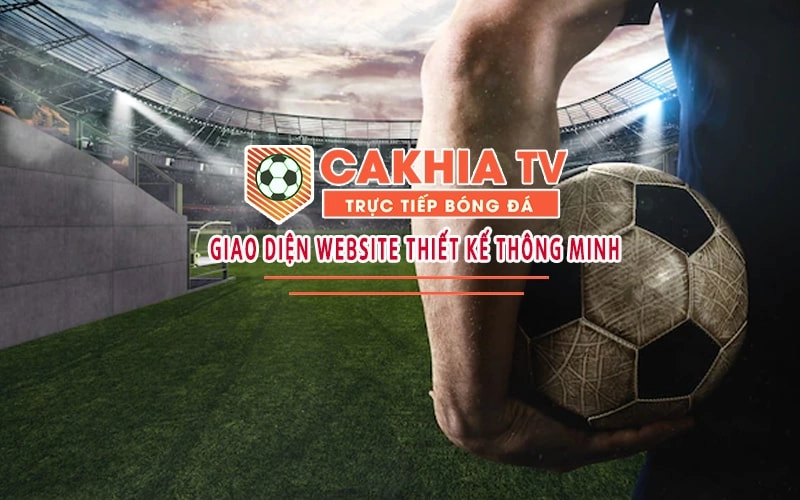 Cakhia TV – Nền Tảng Xem Trực Tiếp Bóng Đá Được Nhiều Người Quan Tâm
