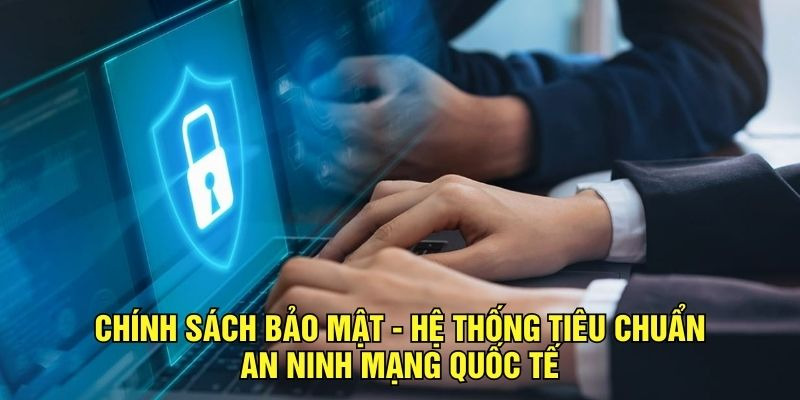 Chính Sách Bảo Mật - Hệ Thống Tiêu Chuẩn An Ninh Mạng Quốc Tế - Ảnh 1