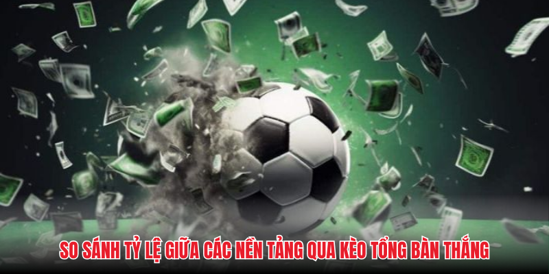 K&egrave;o Tổng B&agrave;n Thắng - C&aacute;ch Dự Đo&aacute;n B&agrave;n Thắng Trận Đấu 100% - Ảnh 3