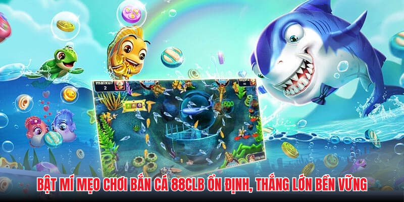 Bắn C&aacute; 88clb - Giải Tr&iacute;, Kiếm Tiền Bất Tận Tại 4 Sảnh Hot - Ảnh 3