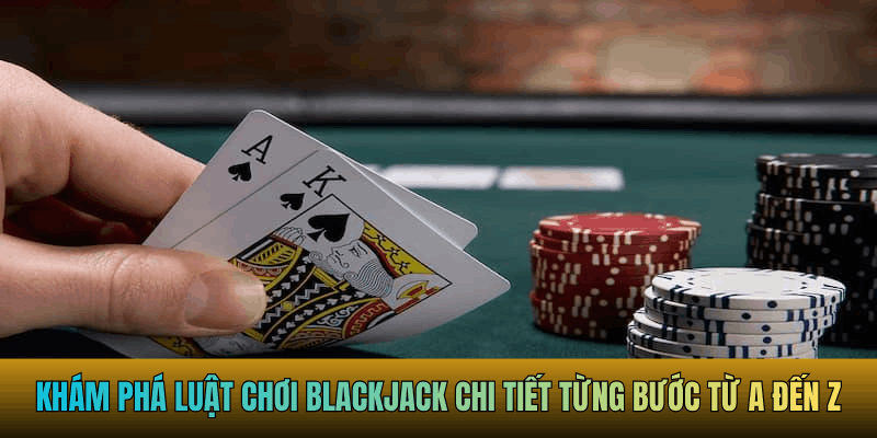 Luật Chơi Blackjack Từ A Đến Z - Nắm Vững L&agrave; Thắng - Ảnh 2