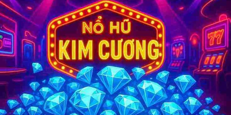 Nổ Hũ Kim Cương - Tuyệt Phẩm Săn Jackpot Nhận Qu&agrave; Khủng - Ảnh 1