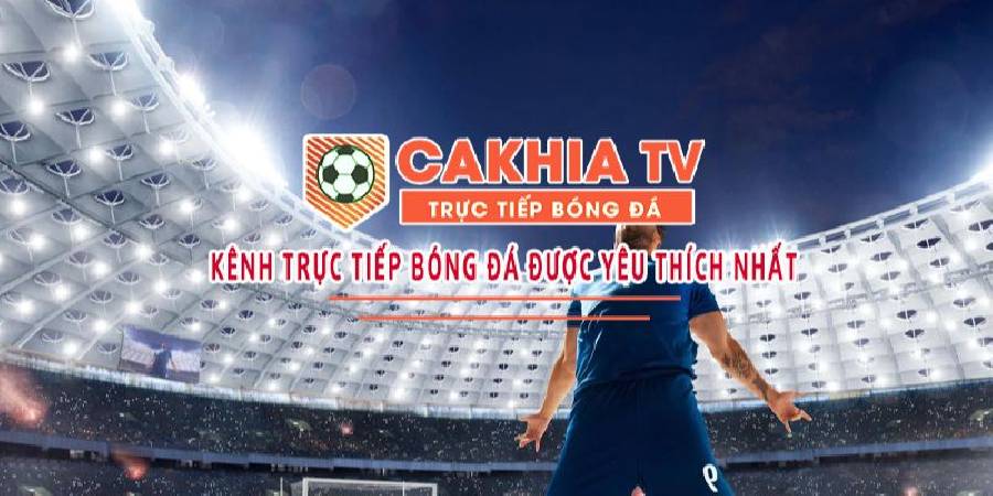 Xem Bóng Đá Trực Tuyến Cakhia - Xem Thả Ga, Với Chất Lượng Tuyệt Đỉnh