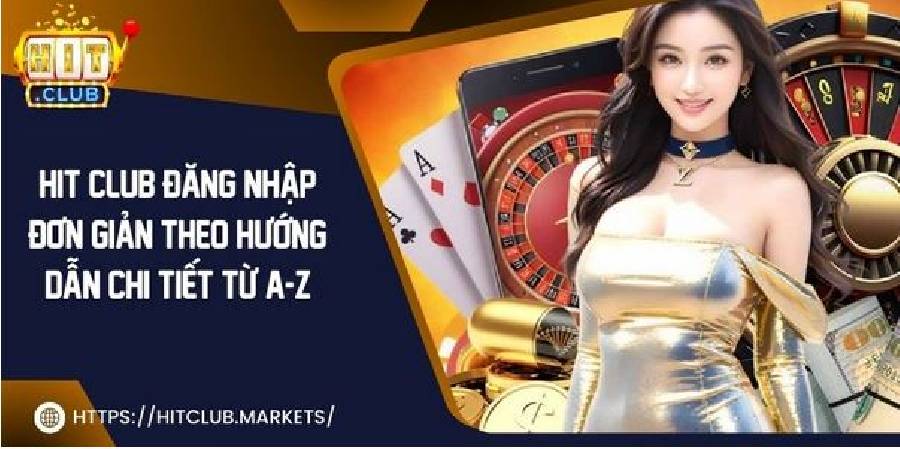 Hit Club Đăng Nhập Đơn Giản Theo Hướng Dẫn Chi Tiết Từ A-Z