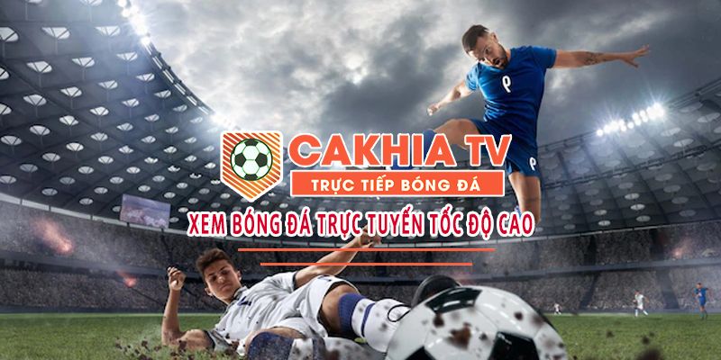 Xem Bóng Đá Trực Tuyến Cakhia - Xem Thả Ga, Với Chất Lượng Tuyệt Đỉnh - Ảnh 2