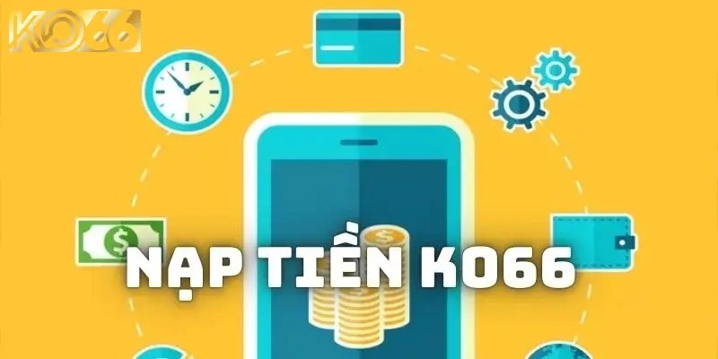 Nạp tiền KO66 - Quy trình tiến hành dễ dàng và nhanh chóng - Ảnh 1
