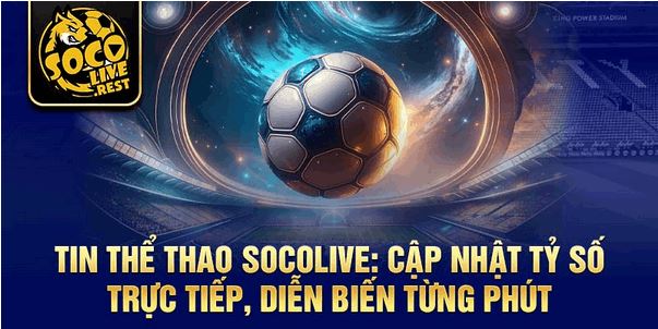 Tin thể thao Socolive: Tin tức mới nhất trong nước & quốc tế - Ảnh 1