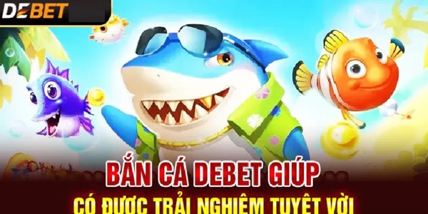 Trải Nghiệm Săn Thưởng Đỉnh Cao Cùng Cá Bắn DeBet - Ảnh 3