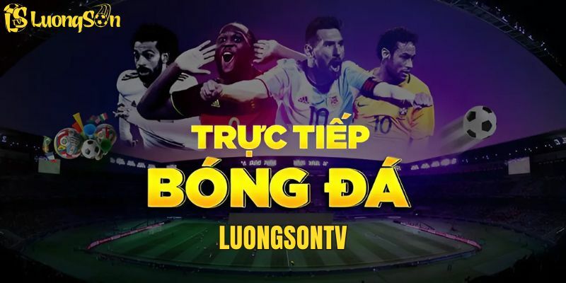 Luongsontv - Kênh Phát Sóng Thể Thao Hot Nhất Năm 2024 - Ảnh 2