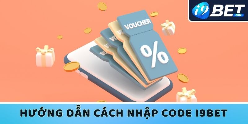 Cách Nhập Code I9bet Đúng Không Phải Tân Thủ Nào Cũng Biết - Ảnh 2