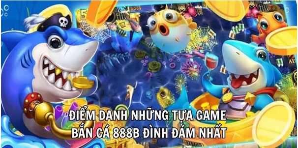 Bắn Cá 888B - Địa Chỉ Săn Cá Hấp Dẫn Không Thể Bỏ Lỡ - Ảnh 3