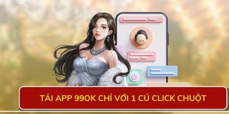 Tải app 99OK - Hướng dẫn chi tiết siêu nhanh chóng, dễ dàng - Ảnh 2