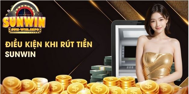 Rút Tiền SUNWIN - Dịch Vụ An Toàn, Nhanh Chóng Và Tiện Lợi - Ảnh 3