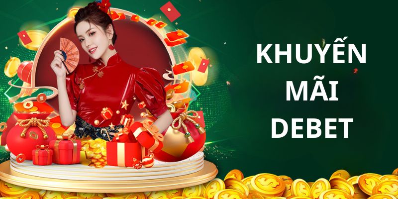 Khuyến mãi DEBET – Đập hộp ưu đãi cực khủng, săn thưởng không giới hạn - Ảnh 2